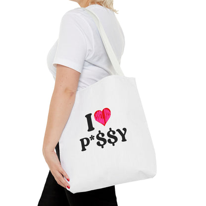 I LOVE P*$$Y Tote Bag