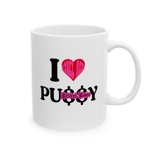 I LOVE PU$$Y Mug (11oz, 15oz)