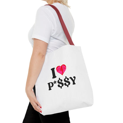 I LOVE P*$$Y Tote Bag