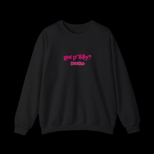 Got P*$$y? Crewneck Sweatshirt